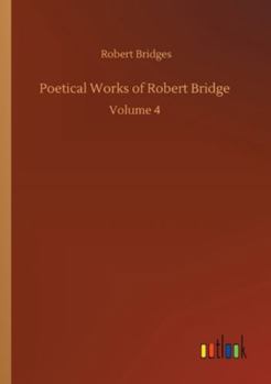 Paperback Poetical Works of Robert Bridge: Volume 4 Book