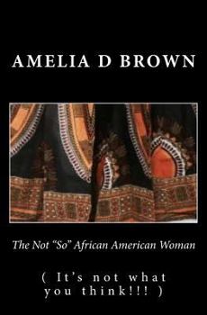 Paperback The Not "So" African American Woman: It's not what you think!!! Book