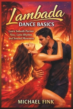 Lambada Dance Basics: Learn Smooth Partner Flow, Latin Rhythm, and Sensual Movement