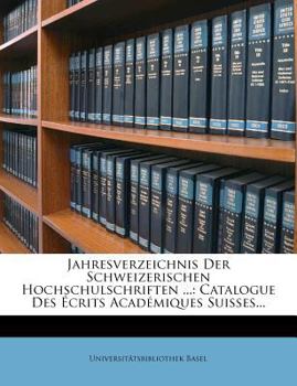 Paperback Jahresverzeichnis Der Schweizerischen Hochschulschriften ...: Catalogue Des Ecrits Academiques Suisses... [French] Book