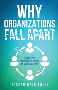 Paperback Why Organizations Fall Apart: An In-Depth Exposition on Church as an Organization Book