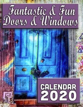 Fantastic & Fun Doors & Windows Calendar 2020: Real & Imagined Entryways of All Types 14-Month Desk Calendar