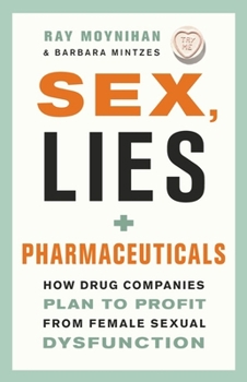 Paperback Sex, Lies, and Pharmaceuticals: How Drug Companies Plan to Profit from Female Sexual Dysfunction Book