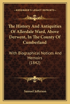 Paperback The History And Antiquities Of Allerdale Ward, Above Derwent, In The County Of Cumberland: With Biographical Notices And Memoirs (1842) Book