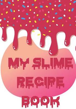 Slime Is My Jam: Slime Recipe Notebook to Track and Record Your Slime Making Experiments, Ingredients and Results