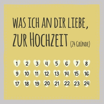 Was ich an dir liebe, zur Hochzeit (24 Gründe): Buch zum Ausfüllen und Eintragen, Geschenk für Hochzeitsfeier und zum Heiraten (auch als Adventskalender) (German Edition)