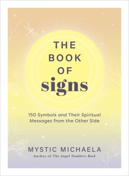 Hardcover The Book of Signs: 150 Symbols and Their Spiritual Messages from the Other Side Book