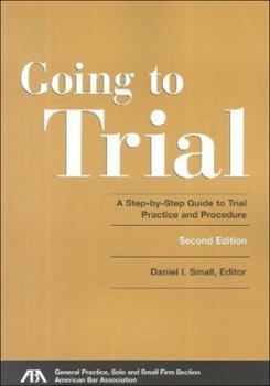 Hardcover Going to Trial: A Step-By-Step Guide to Trial Practice and Procedure Book