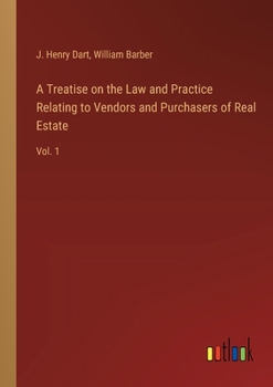 Paperback A Treatise on the Law and Practice Relating to Vendors and Purchasers of Real Estate: Vol. 1 Book