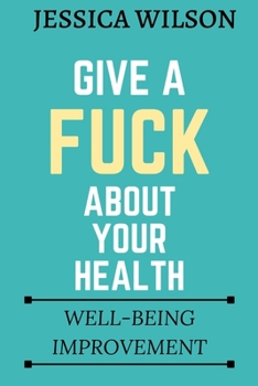 Paperback Give A Fuck About Your Health: Well-being Improvement Book