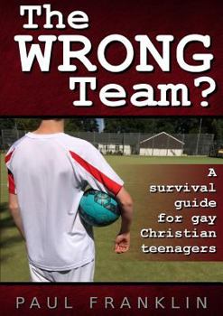 Paperback The Wrong Team? a Survival Guide for Gay Christian Teenagers. Book