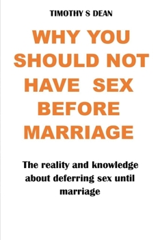 Paperback Why You should Not Have Sex Before Marriage: The reality and knowledge about deferring sex until marriage: MARRIAGE and SEX Book