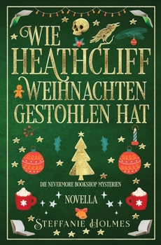 Wie Heathcliff Weihnachten Gestohlen Hat (Die Geheimnisse des Nevermore Bookshop) (German Edition)