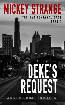 Deke's Request: The Bad Fentanyl Case Part One (Austin Crime Thrillers)