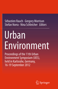 Urban Environment: Proceedings of the 11th Urban Environment Symposium (Ues), Held in Karlsruhe, Germany, 16-19 September 2012