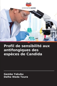 Profil de sensibilité aux antifongiques des espèces de Candida (French Edition)