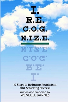 Paperback I.R.E.C.O.G.N.I.Z.E.: 10 Steps to Reducing Recidivism and Achieving Success Book
