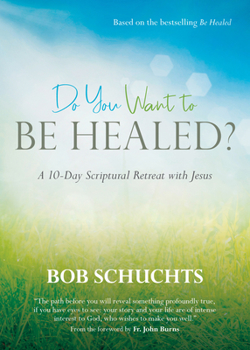 Paperback Do You Want to Be Healed?: A 10-Day Scriptural Retreat with Jesus Book