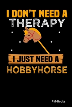 I DonT Need A Therapy I Just Need A Hobbyhorse: Blanko A5 Notizbuch oder Heft für Schüler, Studenten und Erwachsene (Sprüche und Lustiges)