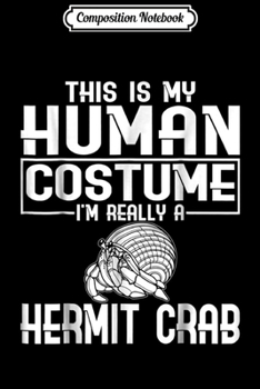Paperback Composition Notebook: This Is My Human Costume I'm Really A Hermit Crab Journal/Notebook Blank Lined Ruled 6x9 100 Pages Book