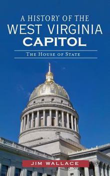 Hardcover A History of the West Virginia Capitol: The House of State Book