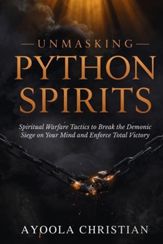 Unmasking Python Spirits: Spiritual Warfare Tactics to Break the Demonic Siege on Your Mind and Enforce Total Victory
