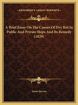 A Brief Essay On The Causes Of Dry Rot In Public And Private Ships And Its Remedy