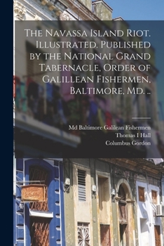 Paperback The Navassa Island Riot. Illustrated. Published by the National Grand Tabernacle, Order of Galillean Fishermen, Baltimore, Md. .. Book