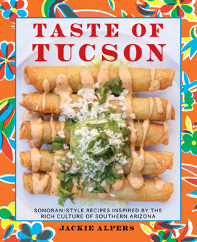 Paperback Taste of Tucson: Sonoran-Style Recipes Inspired by the Rich Culture of Southern Arizona Book