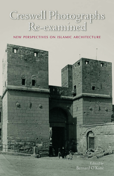 Hardcover Creswell Photographs Re-Examined: New Perspectives on Islamic Architecture Book