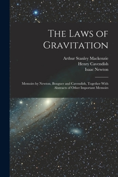 Paperback The Laws of Gravitation: Memoirs by Newton, Bouguer and Cavendish, Together With Abstracts of Other Important Memoirs Book