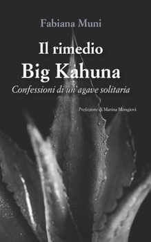 Il rimedio Big Kahuna: Confessioni di un’agave solitaria (Italian Edition)