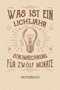 Was ist ein Lichtjahr Stromrechnung für zwölf Monate: NOTIZBUCH A5 Liniert Elektroinstallateur Schreibblock - Notizblock 120 Seiten 6x9 inch Tagebuch ... Sprüche Techniker Geschenk (German Edition)