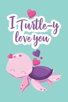 Paperback I Turtley Love You: Cute Blank Lined Journal Valentine's Day Gift Turtle Sea Creature Pun Notebook Greeting Card Alternative Book