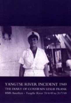 Paperback Yangtse River Incident 1949: The Diary of Coxswain Leslie Frank: HMS Amethyst - Yangtse River 19/4/49 to 31/7/49 Book