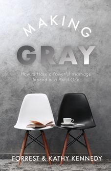 Paperback Making Gray: How to Have a Powerful Marriage Instead of a Pitiful One Book