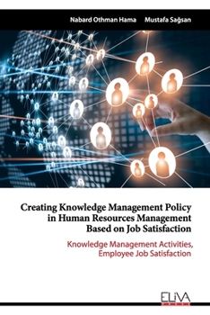 Paperback Creating Knowledge Management Policy in Human Resources Management based on Job Satisfaction Book
