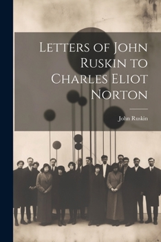 Paperback Letters of John Ruskin to Charles Eliot Norton Book