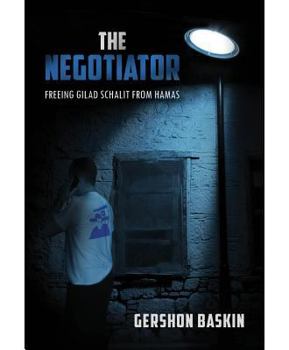 Hardcover The Negotiator: Freeing Gilad Schalit from Hamas Book