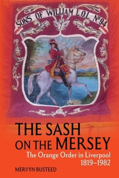 Hardcover The Sash on the Mersey: The Orange Order in Liverpool (1819-1982) Book