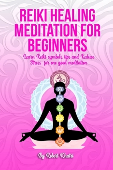 Paperback Reiki Healing Meditation for Beginners: Learn Reiki symbols, tips and Reduce Stress for one good meditation Book