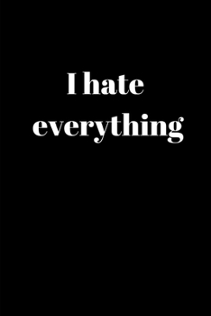 I Hate Everything: Gifts For People Who Need To Vent -- Paperback Rant Journal With Writing Prompts