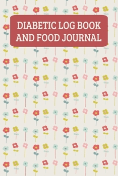 Diabetic Log Book And Food Journal: Daily Food Diary And Blood Glucose Tracker For Her - Flowers