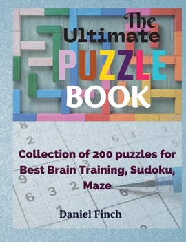 Paperback The Ultimate Puzzle Book: Collection of 200 Puzzles for Best Brain Training, Sudoku, Maze [Large Print] Book