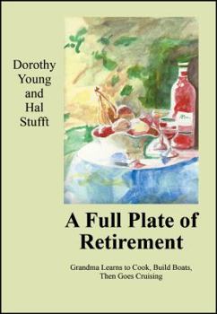 Paperback A Full Plate of Retirement: Grandma Learns to Cook, Build Boats, Then Goes Cruising Book