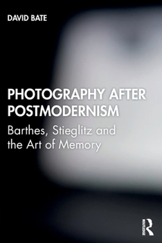 Paperback Photography After Postmodernism: Barthes, Stieglitz and the Art of Memory Book