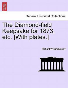 Paperback The Diamond-Field Keepsake for 1873, Etc. [with Plates.] Book