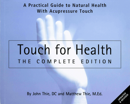 Paperback Touch for Health - The Complete Edition: The Complete Edition: A Practical Guide to Natural Health with Acupressure Touch and Massage Book