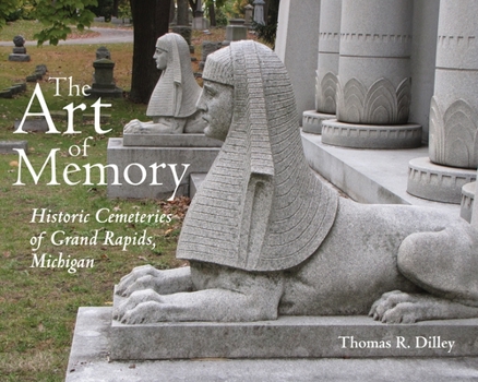 Hardcover The Art of Memory: Historic Cemeteries of Grand Rapids, Michigan Book