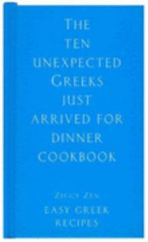 Hardcover The Ten Unexpected Greeks Just Arrived for Dinner Cookbook Book